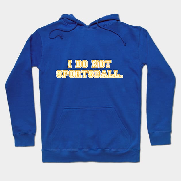 I do no sportsball. Hoodie by C E Richards